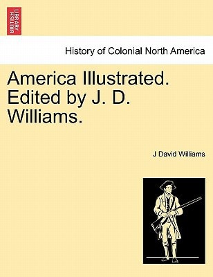 America Illustrated. Edited by J. D. Williams.