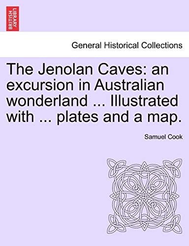 The Jenolan Caves: An Excursion in Australian Wonderland ... Illustrated with ... Plates and a Map.