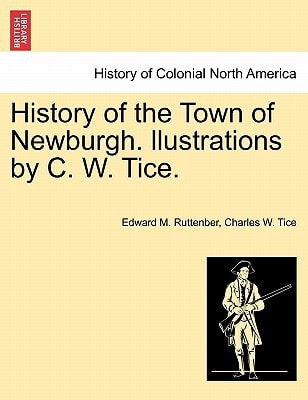 History of the Town of Newburgh. llustrations by C. W. Tice.