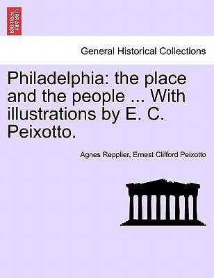 Philadelphia: the place and the people ... With illustrations by E. C. Peixotto.