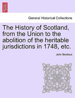 The History of Scotland, from the Union to the abolition of the heritable jurisdictions in 1748, etc.