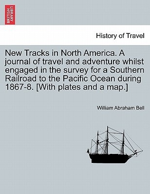 New Tracks in North America. A journal of travel and adventure whilst engaged in the survey for a Southern Railroad to the Pacific Ocean during 1867-8. [With plates and a map.] VOL. II