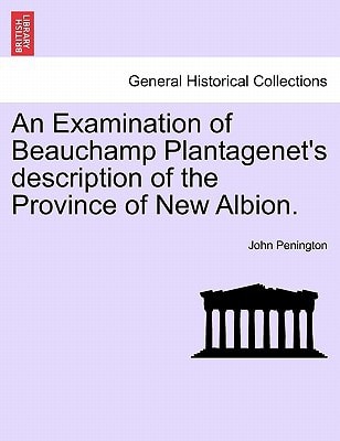 An Examination of Beauchamp Plantagenet's description of the Province of New Albion.