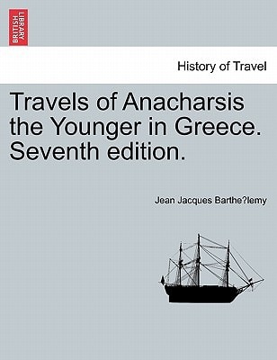 Travels of Anacharsis the Younger in Greece. Seventh edition.
