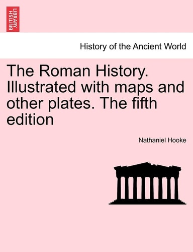 The Roman History. Illustrated with maps and other plates. The fifth edition