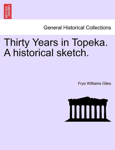 Thirty Years in Topeka. A historical sketch.