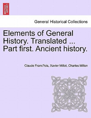 Elements of General History. Translated ... Part first. Ancient history.