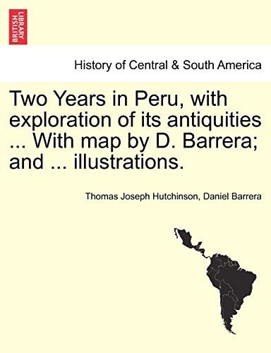Two Years in Peru, with exploration of its antiquities ... With map by D. Barrera; and ... illustrations.
