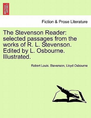 The Stevenson Reader: selected passages from the works of R. L. Stevenson. Edited by L. Osbourne. Illustrated.
