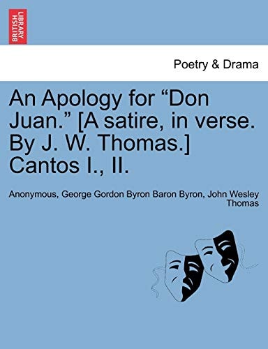 An Apology for "Don Juan." [A Satire, in Verse. by J. W. Thomas.] Cantos I., II.