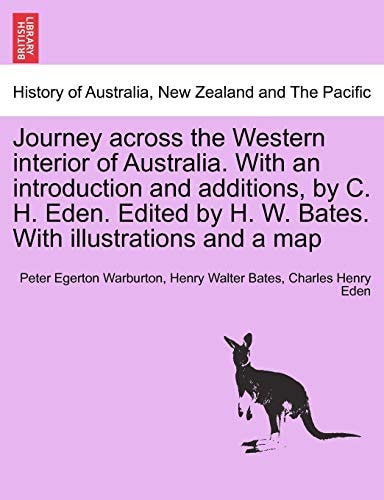 Journey across the Western interior of Australia. With an introduction and additions, by C. H. Eden. Edited by H. W. Bates. With illustrations and a map
