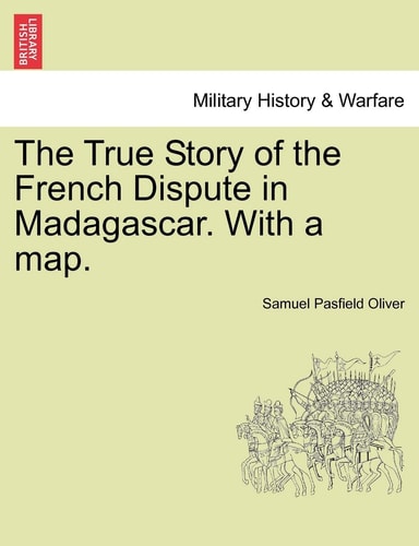 The True Story of the French Dispute in Madagascar. with a Map.
