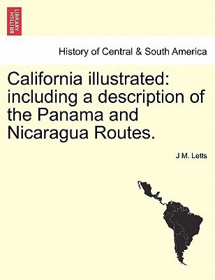 California illustrated: including a description of the Panama and Nicaragua Routes.