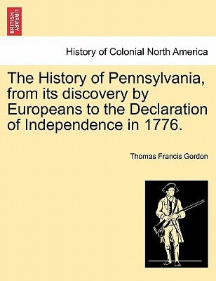 The History of Pennsylvania, from its discovery by Europeans to the Declaration of Independence in 1776.