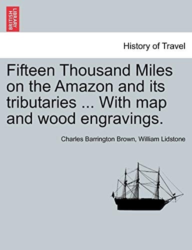 Fifteen Thousand Miles on the Amazon and its tributaries ... With map and wood engravings.