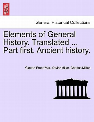 Elements of General History. Translated ... Part first. Ancient history.