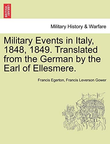 Military Events in Italy, 1848, 1849. Translated from the German by the Earl of Ellesmere.