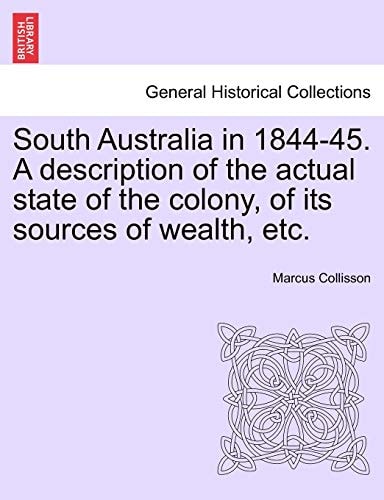 South Australia in 1844-45. A description of the actual state of the colony, of its sources of wealth, etc.