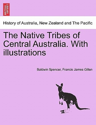 The Native Tribes of Central Australia. With illustrations