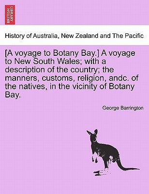 [A voyage to Botany Bay.] A voyage to New South Wales; with a description of the country; the manners, customs, religion, andc. of the natives, in the vicinity of Botany Bay.
