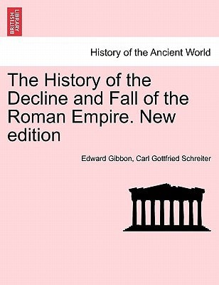 The History of the Decline and Fall of the Roman Empire. New edition