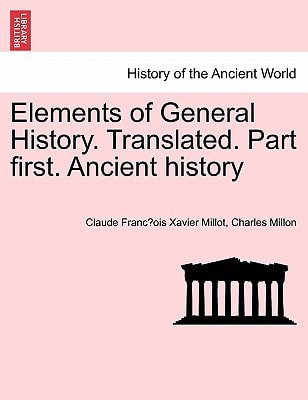 Elements of General History. Translated. Part first. Ancient history