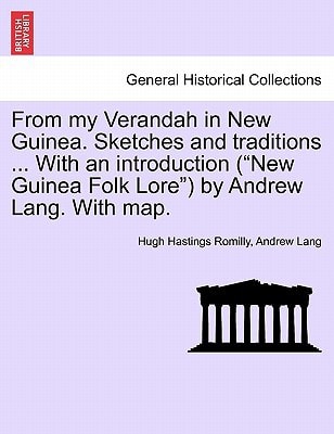 From my Verandah in New Guinea. Sketches and traditions ... With an introduction ("New Guinea Folk Lore") by Andrew Lang. With map.