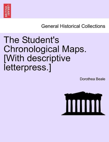The Student's Chronological Maps. [With Descriptive Letterpress.]
