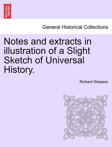Notes and extracts in illustration of a Slight Sketch of Universal History.