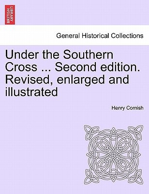 Under the Southern Cross ... Second edition. Revised, enlarged and illustrated