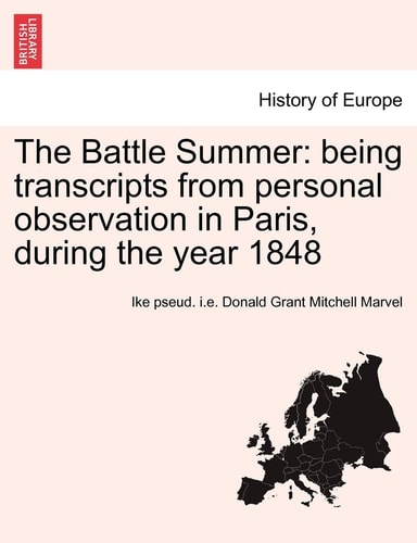 The Battle Summer: Being Transcripts from Personal Observation in Paris, During the Year 1848