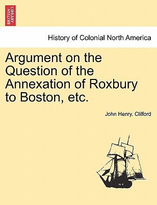 Argument on the Question of the Annexation of Roxbury to Boston, etc.