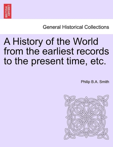 A History of the World from the earliest records to the present time, etc.