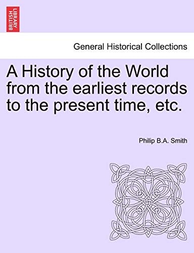 A History of the World from the earliest records to the present time, etc.