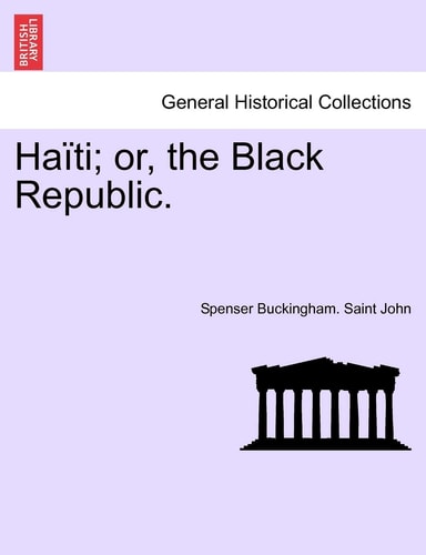 Haïti; or, the Black Republic.