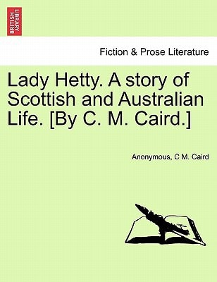 Lady Hetty. A story of Scottish and Australian Life. [By C. M. Caird.]