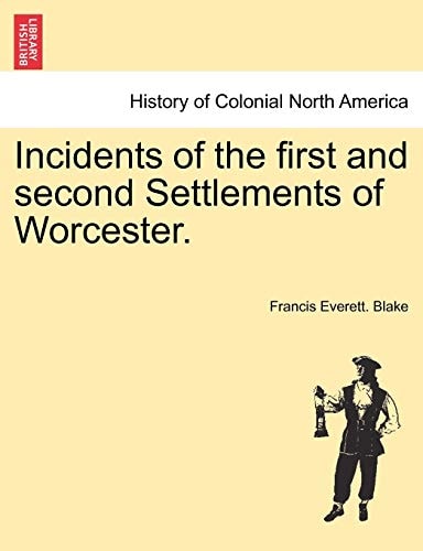 Incidents of the first and second Settlements of Worcester.