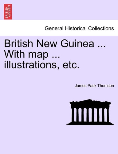 British New Guinea ... With map ... illustrations, etc.