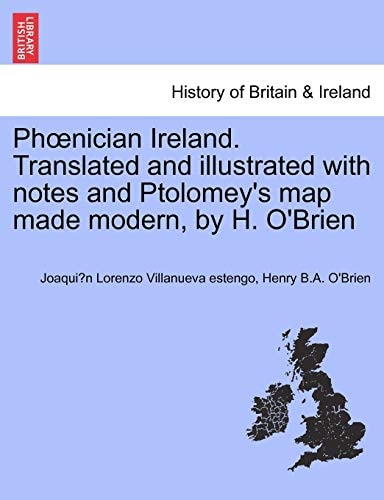 Phœnician Ireland. Translated and illustrated with notes and Ptolomey's map made modern, by H. O'Brien