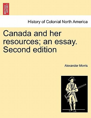 Canada and her resources; an essay. Second edition