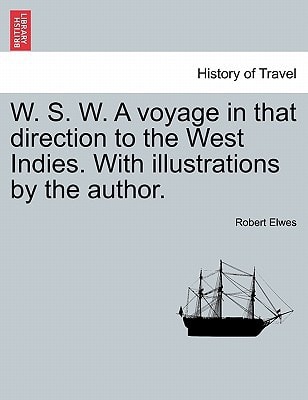 W. S. W. A voyage in that direction to the West Indies. With illustrations by the author.