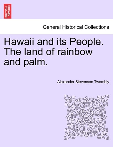 Hawaii and its People. The land of rainbow and palm.