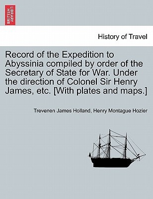 Record of the Expedition to Abyssinia compiled by order of the Secretary of State for War. Under the direction of Colonel Sir Henry James, etc. [With plates and maps.] VOL. II