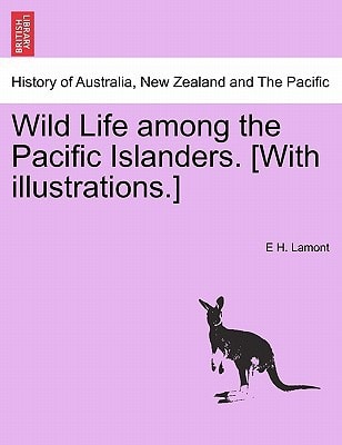 Wild Life among the Pacific Islanders. [With illustrations.]