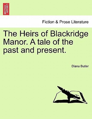The Heirs of Blackridge Manor. A tale of the past and present. Vol. II.