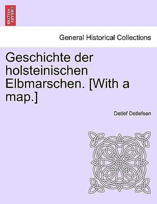 Geschichte der holsteinischen Elbmarschen. [With a map.] ERSTER BAND