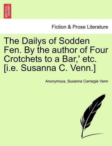 The Dailys of Sodden Fen. By the author of Four Crotchets to a Bar,' etc. [i.e. Susanna C. Venn.]
