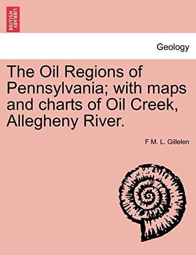 The Oil Regions of Pennsylvania; with maps and charts of Oil Creek, Allegheny River.
