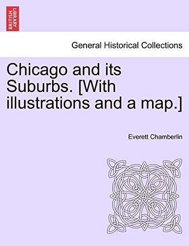 Chicago and its Suburbs. [With illustrations and a map.]