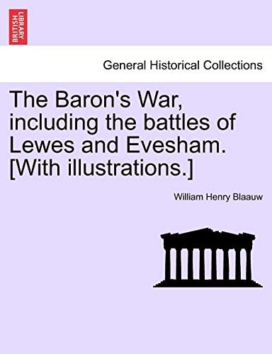 The Baron's War, Including the Battles of Lewes and Evesham. [With Illustrations.]